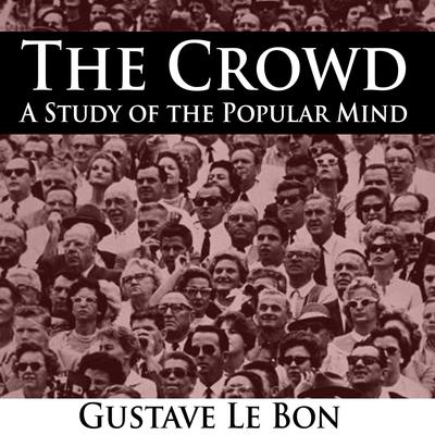 The Crowd by Gustave Le Bon audiobook