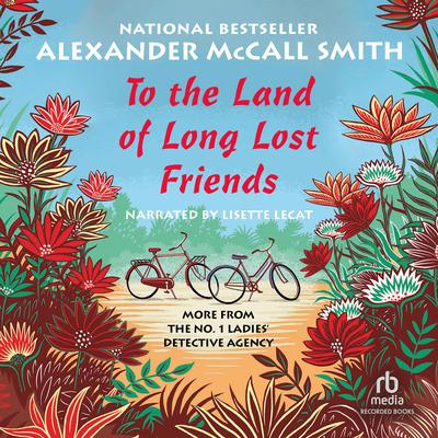 To the Land of Long Lost Friends by Alexander McCall Smith audiobook