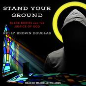 Stand Your Ground by  Kelly Brown Douglas audiobook