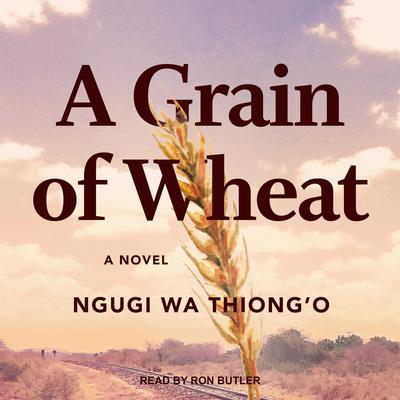 A Grain of Wheat by Ngugi wa Thiong’o audiobook