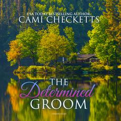 The Determined Groom by Cami Checketts audiobook