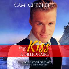 How to Kiss a Billionaire by Cami Checketts audiobook