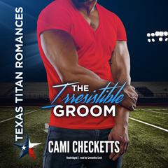 The Irresistible Groom by Cami Checketts audiobook