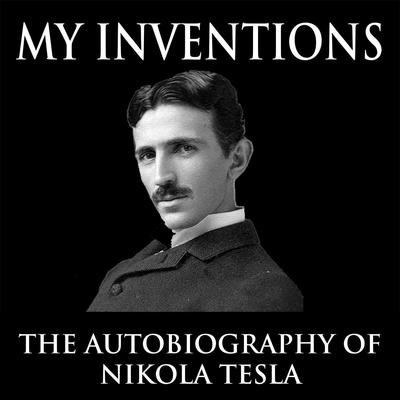 My Inventions by Nikola Tesla audiobook