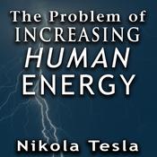 The Problem of Increasing Human Energy by  Nikola Tesla audiobook