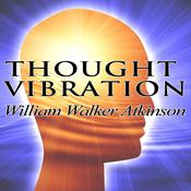 Thought Vibration by  William Walker Atkinson audiobook