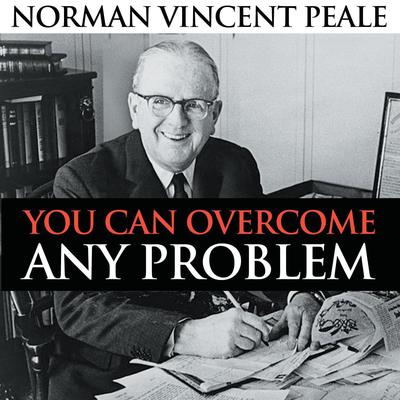 You Can Overcome Any Problem by Norman Vincent Peale audiobook