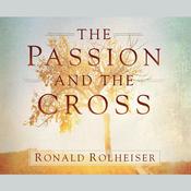 The Passion and the Cross by  Ronald Rolheiser audiobook