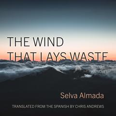 The Wind That Lays Waste by Selva Almada audiobook