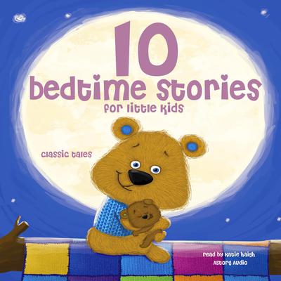 10 Bedtime Stories For Little Kids by Multiple Authors audiobook