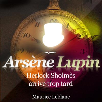 Herlock Sholmès arrive trop tard by Maurice Leblanc audiobook