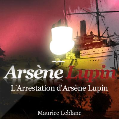 L'arrestation d'Arsène Lupin by Maurice Leblanc audiobook