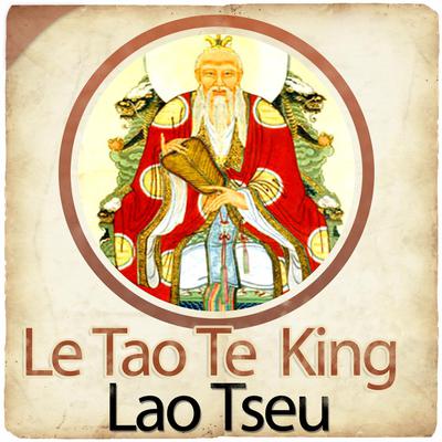 Le Tao Te King (La Voie et la Vertu) by Lao Zi audiobook