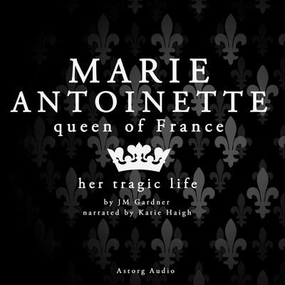 Marie Antoinette, Queen of France by Multiple Authors audiobook