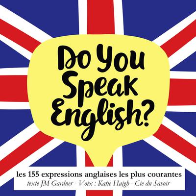 Do you speak english ? Les expressions anglaises les plus courantes by J. M. Gardner audiobook
