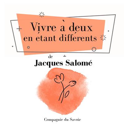 Vivre a? deux en e?tant diffe?rents by Jacques Salomé audiobook