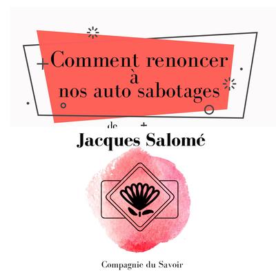 Comment renoncer a? nos auto sabotages by Jacques Salomé audiobook
