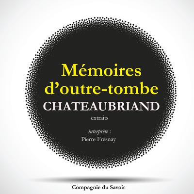 Châteaubriand et son temps - Extrait des mémoires d'Outre-Tombe by François-René de Chateaubriand audiobook
