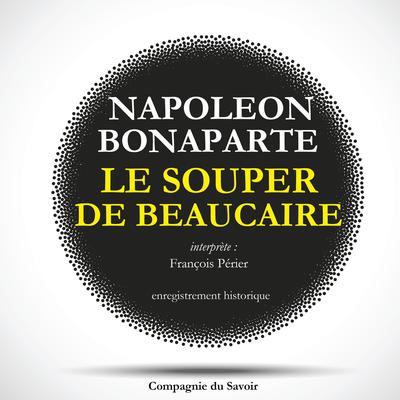 Le souper de Beaucaire de Napoléon by Napoleon Bonaparte audiobook
