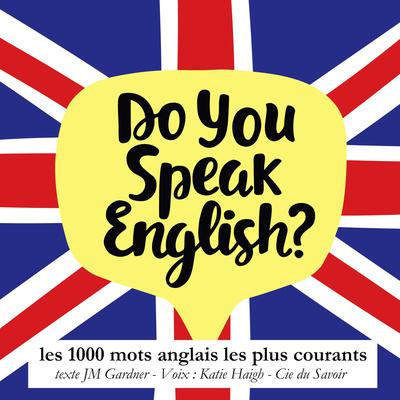 Do you speak english ? Les 1000 mots anglais les plus courants by J. M. Gardner audiobook
