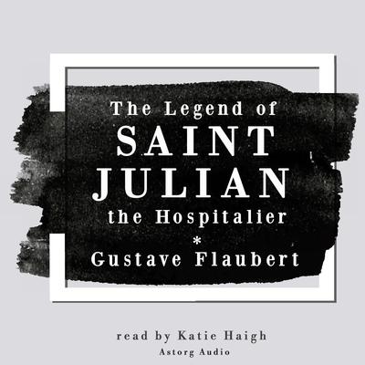 The Legend of Saint Julian the Hospitalier by Gustave Flaubert audiobook