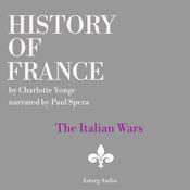 History of France: The Italian Wars by  Charlotte Mary Yonge audiobook