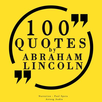 100 Quotes by Abraham Lincoln by Abraham Lincoln audiobook