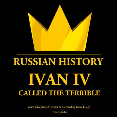 Ivan IV: Called the Terrible, Tsar of Moscovy Audiobook, written by