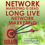 Network Marketing is Dead, Long Live Network Marketing by  Praveen Kumar audiobook