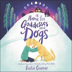 A Home for Goddesses and Dogs by Leslie Connor audiobook