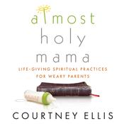 Almost Holy Mama by  Courtney Ellis audiobook