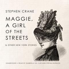 Maggie, a Girl of the Streets & Other New York Stories by Stephen Crane audiobook