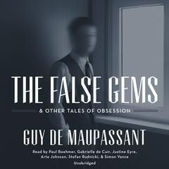 The False Gems & Other Tales of Obsession by Guy de Maupassant audiobook