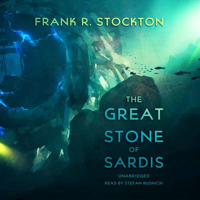 The Great Stone of Sardis by Frank R. Stockton audiobook