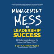Management Mess to Leadership Success by  Scott Jeffrey Miller audiobook