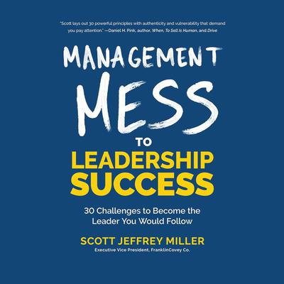 Management Mess to Leadership Success by Scott Jeffrey Miller audiobook