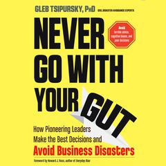 Never Go with Your Gut by Gleb Tsipursky audiobook