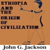 Ethiopia and the Origin of Civilization by  John G. Jackson audiobook