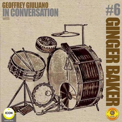 Ginger Baker Of Cream - In Conversation 6 by Geoffrey Giuliano audiobook