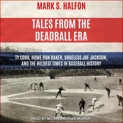 Tales from the Deadball Era by Mark S. Halfon audiobook