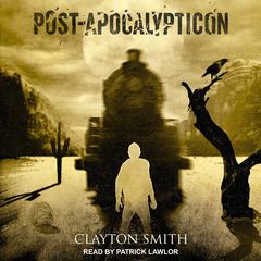 Post-Apocalypticon by Clayton Smith audiobook