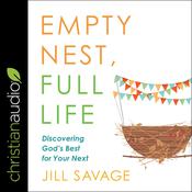 Empty Nest, Full Life by  Jill Savage audiobook
