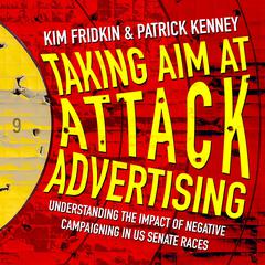 Taking Aim at Attack Advertising by Kim Fridkin audiobook