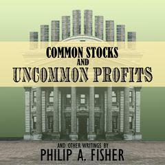 Common Stocks and Uncommon Profits and Other Writings by Philip A. Fisher audiobook