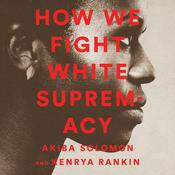 How We Fight White Supremacy by  Akiba Solomon audiobook