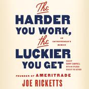 The Harder You Work, the Luckier You Get by  Joe Ricketts audiobook