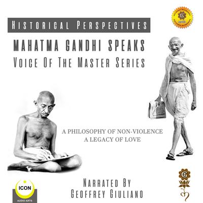 Historical Perspectives - Mahatma Gandhi Speaks - Voice Of The Master Series by Geoffrey Giuliano audiobook