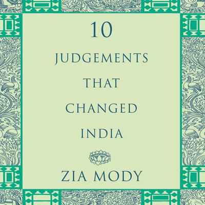Ten Judgements that Changed India by Zia Mody audiobook