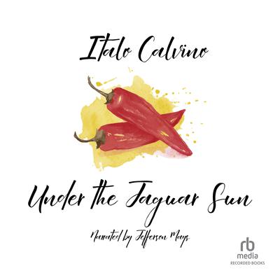 Under the Jaguar Sun by Italo Calvino audiobook