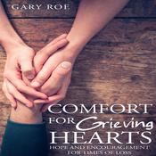Comfort for Grieving Hearts: Hope and Encouragement for Times of Loss by  Gary Roe audiobook